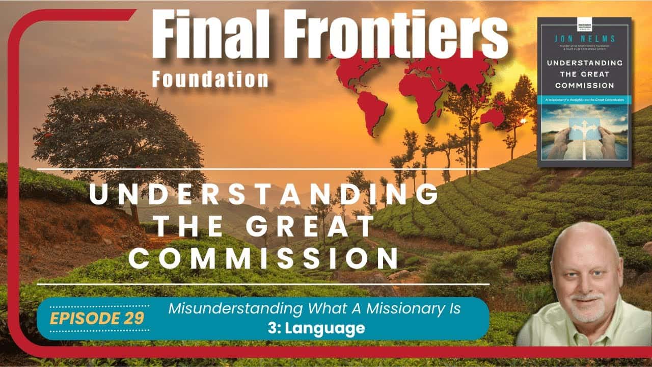 The YouTube thumbnail for the video titled "Final Frontiers Foundation" featuring a serene African landscape and a setting sun. The central focus is the text "Final Frontiers Foundation UNDERSTANDING THE GREAT COMMISSION". The bottom showcases "EPISODE 29" titled "Misunderstanding What A Missionary Is: Part 3: Language". To the right, there's a book cover of "UNDERSTANDING THE GREAT COMMISSION" by Jon Nelms and a portrait of him as a bald man with a beard.