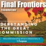 The cover image for Final Frontiers Foundation's Episode 27, featuring a landscape of lush greenery and rolling tea fields under a sunset sky. Overlay text reads 'Understanding the Great Commission' with a subtitle 'Misunderstanding What A Missionary Is 1: Purpose'. A map highlighting parts of the world and a photo of Jon Nelms, with the title 'UNDERSTANDING THE GREAT COMMISSION', completes the design.